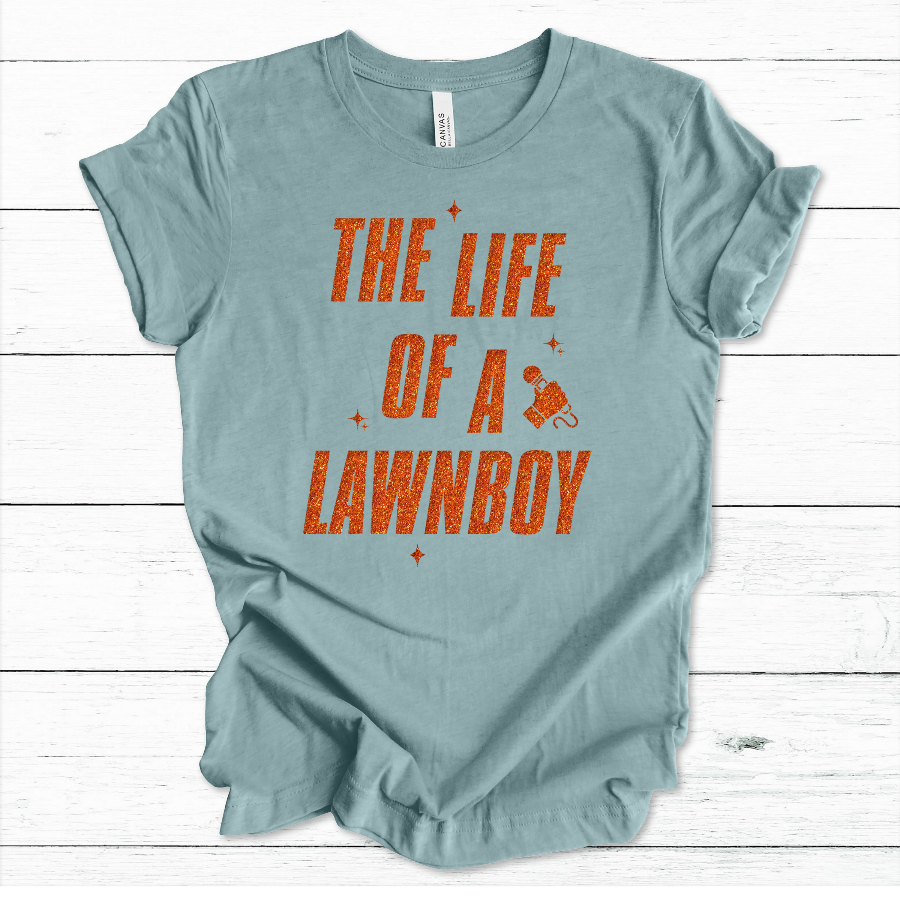 'The Life Of A Lawnboy' Tee (women's sizing)