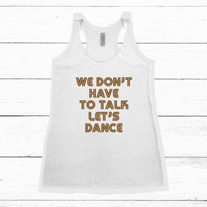 'We Don't Have To Talk Let's Dance' Tank
