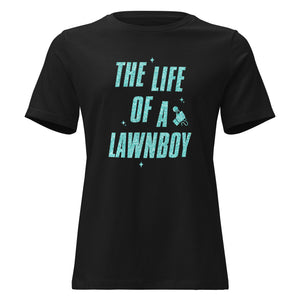 'The Life Of A Lawnboy' Tee (women's sizing)