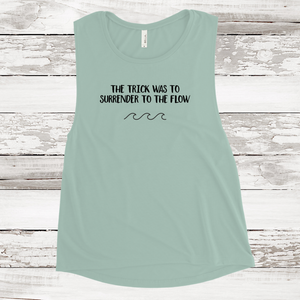 Women's Muscle Tank - The Trick was to Surrender to the Flow