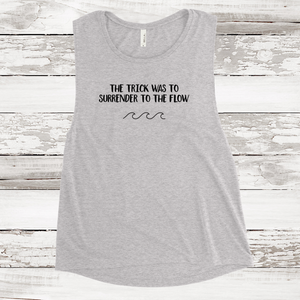 Women's Muscle Tank - The Trick was to Surrender to the Flow