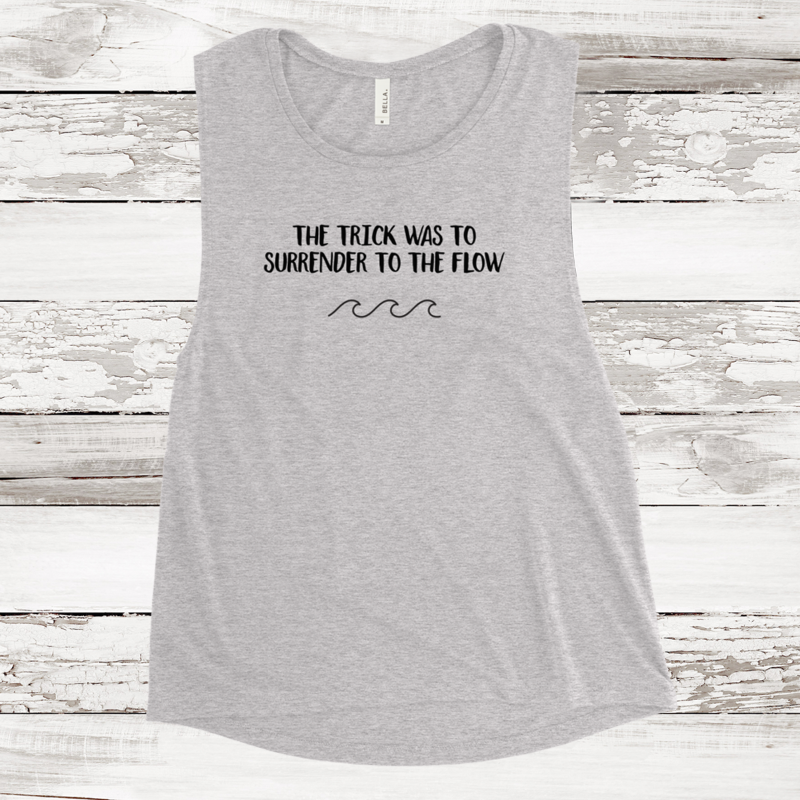 Women's Muscle Tank - The Trick was to Surrender to the Flow