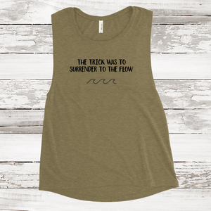 Women's Muscle Tank - The Trick was to Surrender to the Flow