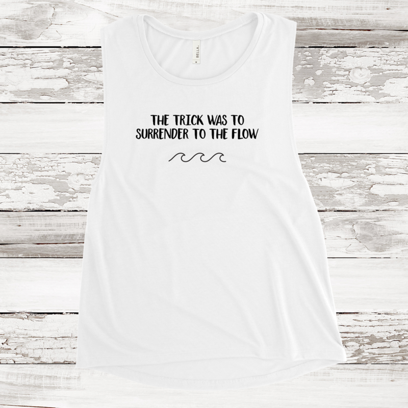 Women's Muscle Tank - The Trick was to Surrender to the Flow