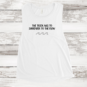 Women's Muscle Tank - The Trick was to Surrender to the Flow