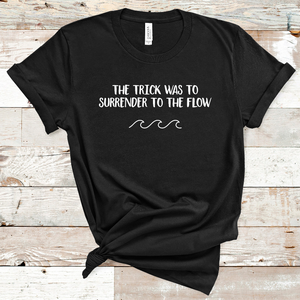 'Surrender to the Flow' Tee (unisex sizing)