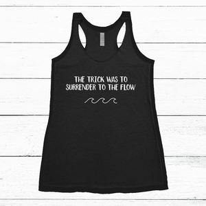 Women's Tank - The Trick was to Surrender to the Flow