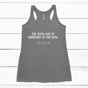 Women's Tank - The Trick was to Surrender to the Flow