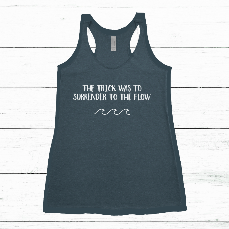 Women's Tank - The Trick was to Surrender to the Flow