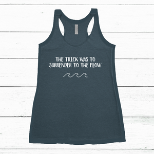 Women's Tank - The Trick was to Surrender to the Flow