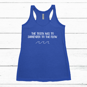 Women's Tank - The Trick was to Surrender to the Flow