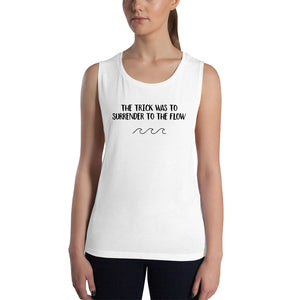 Women's Muscle Tank - The Trick was to Surrender to the Flow